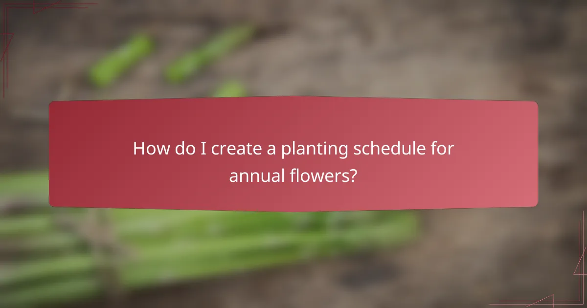 How do I create a planting schedule for annual flowers?