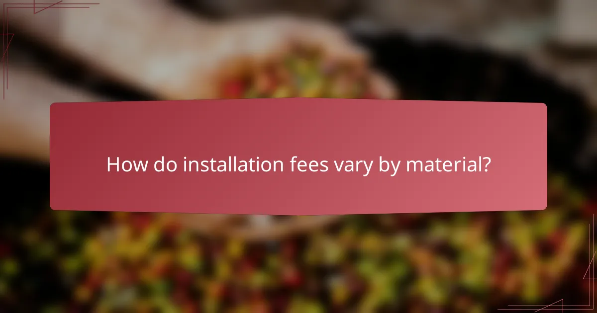 How do installation fees vary by material?