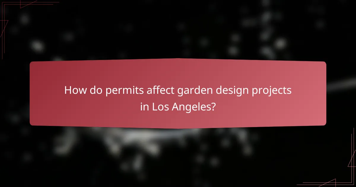 How do permits affect garden design projects in Los Angeles?