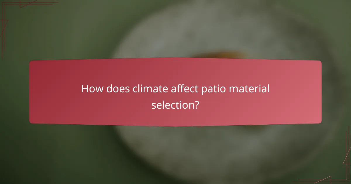 How does climate affect patio material selection?