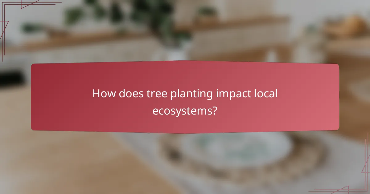 How does tree planting impact local ecosystems?