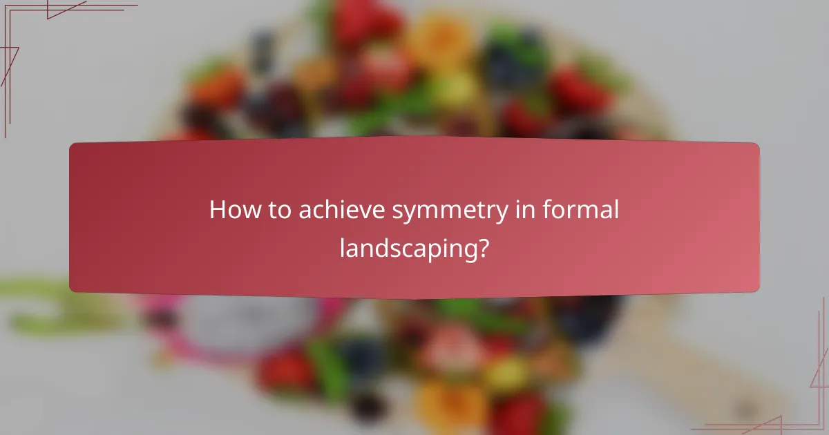 How to achieve symmetry in formal landscaping?