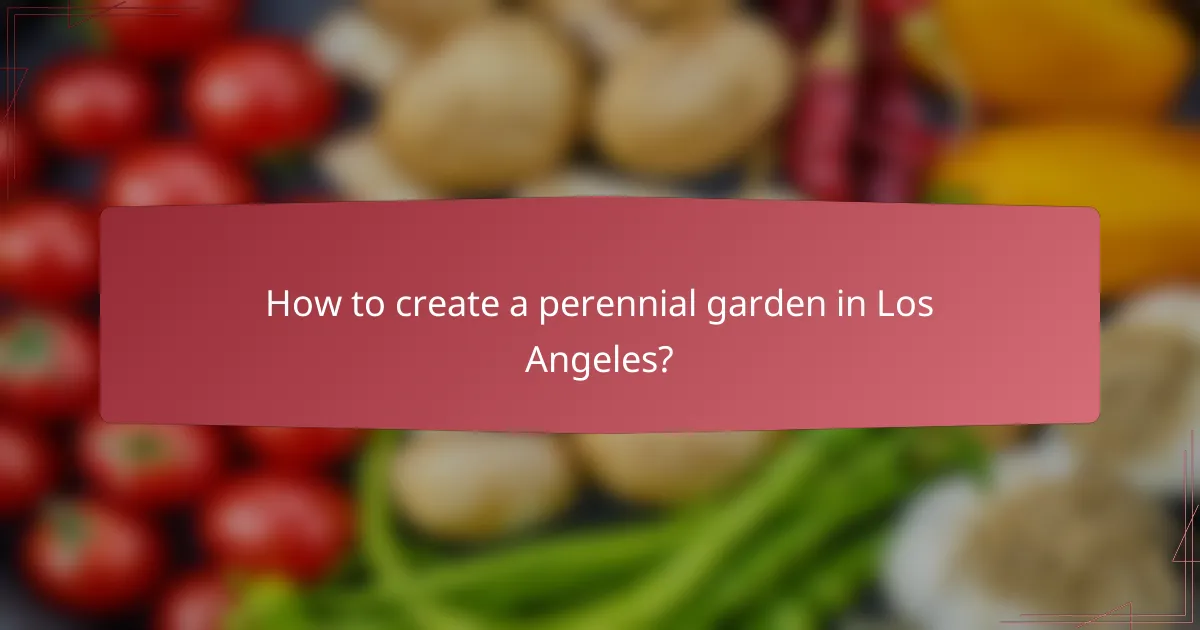 How to create a perennial garden in Los Angeles?