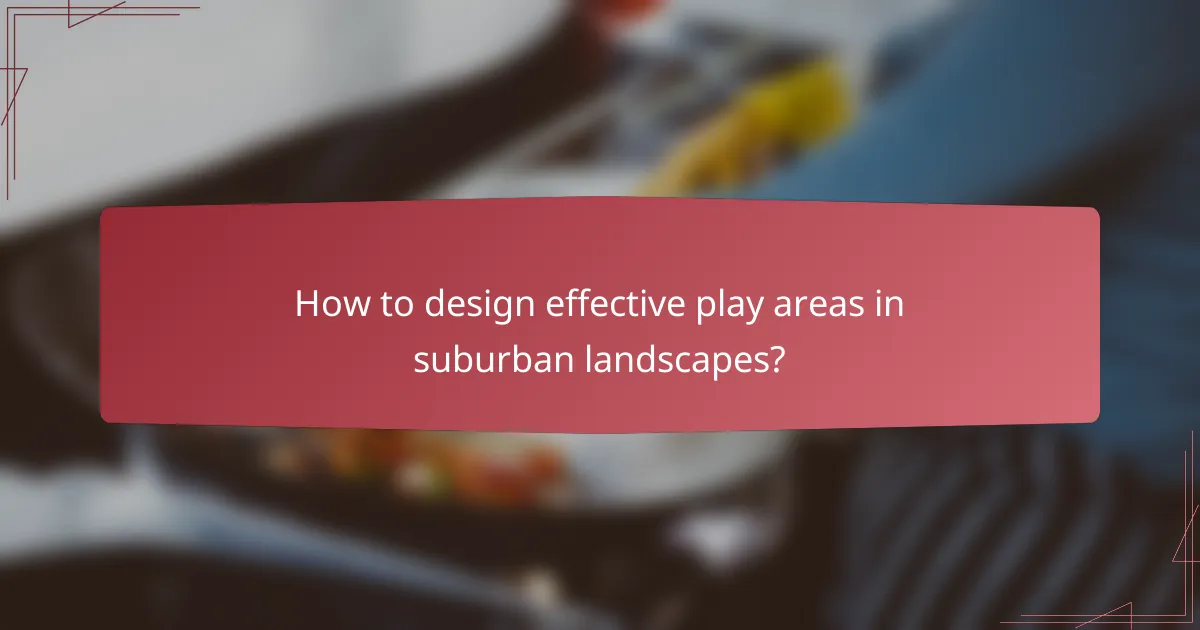 How to design effective play areas in suburban landscapes?