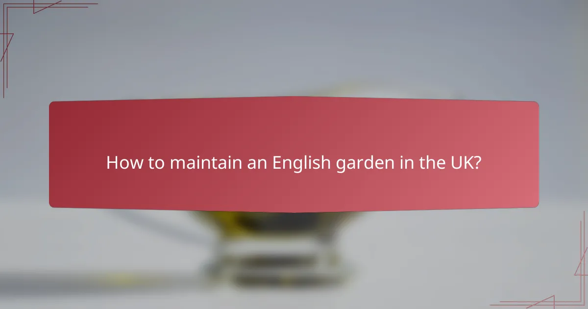 How to maintain an English garden in the UK?