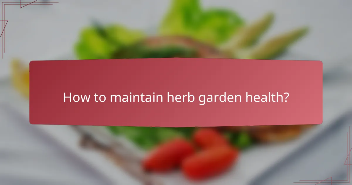 How to maintain herb garden health?