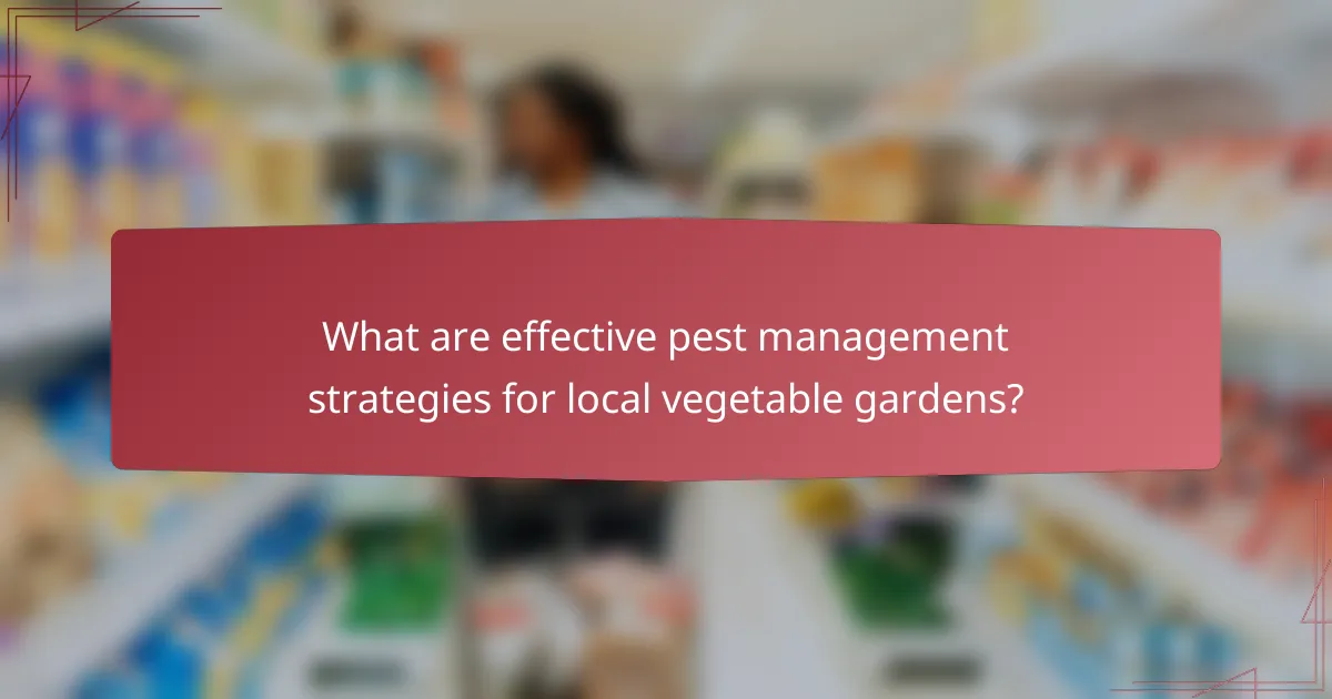 What are effective pest management strategies for local vegetable gardens?