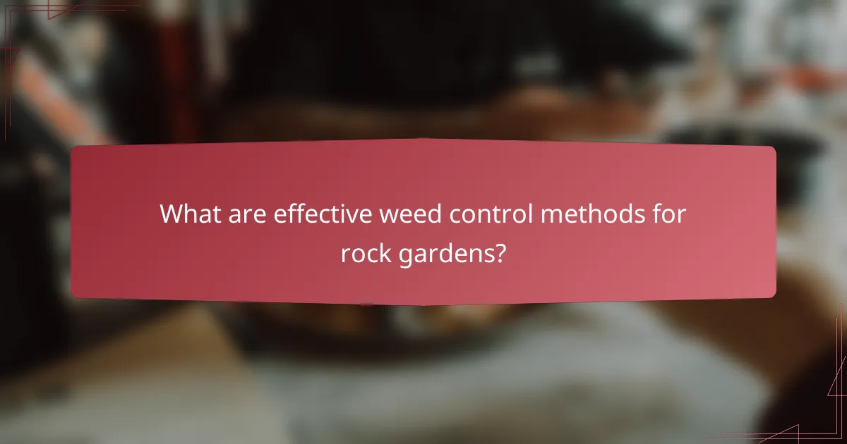 What are effective weed control methods for rock gardens?