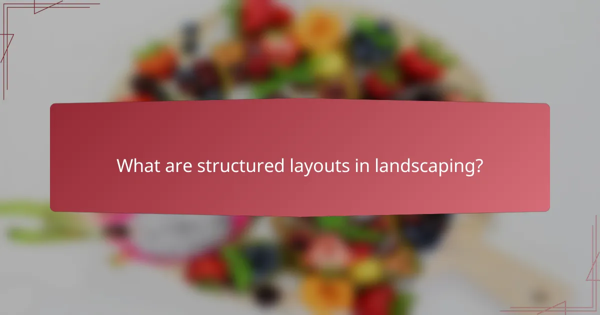 What are structured layouts in landscaping?