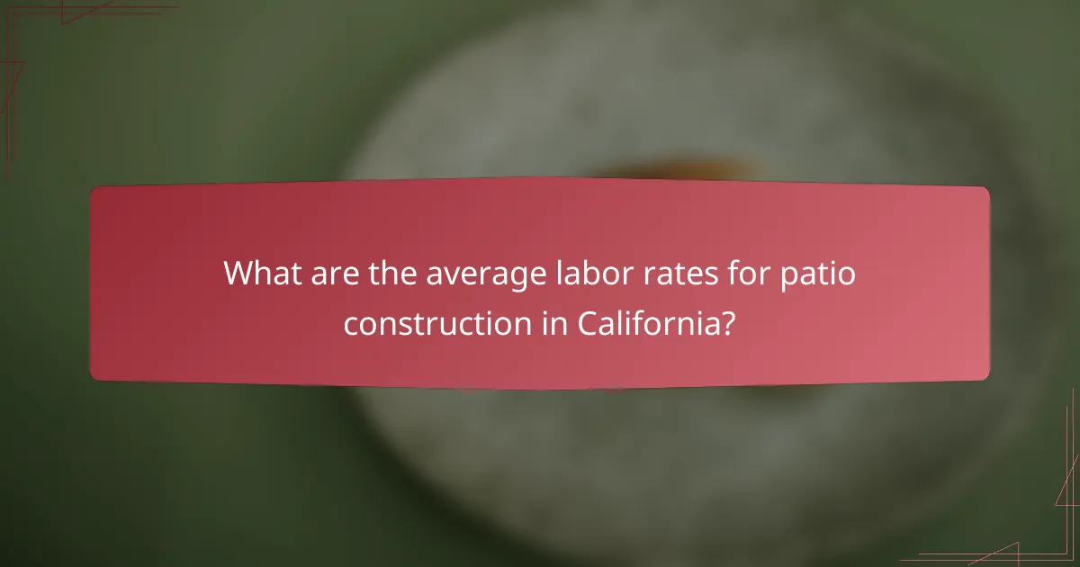What are the average labor rates for patio construction in California?