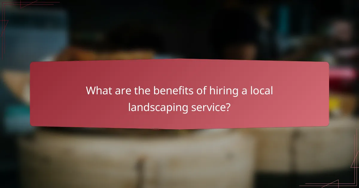 What are the benefits of hiring a local landscaping service?