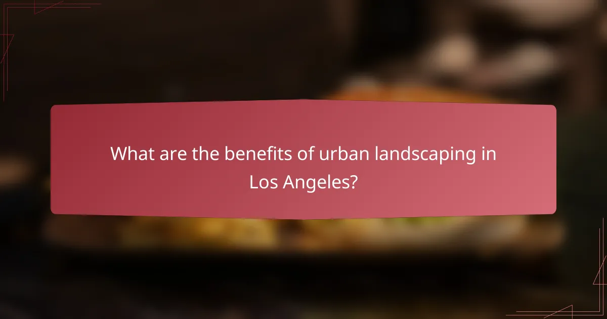 What are the benefits of urban landscaping in Los Angeles?