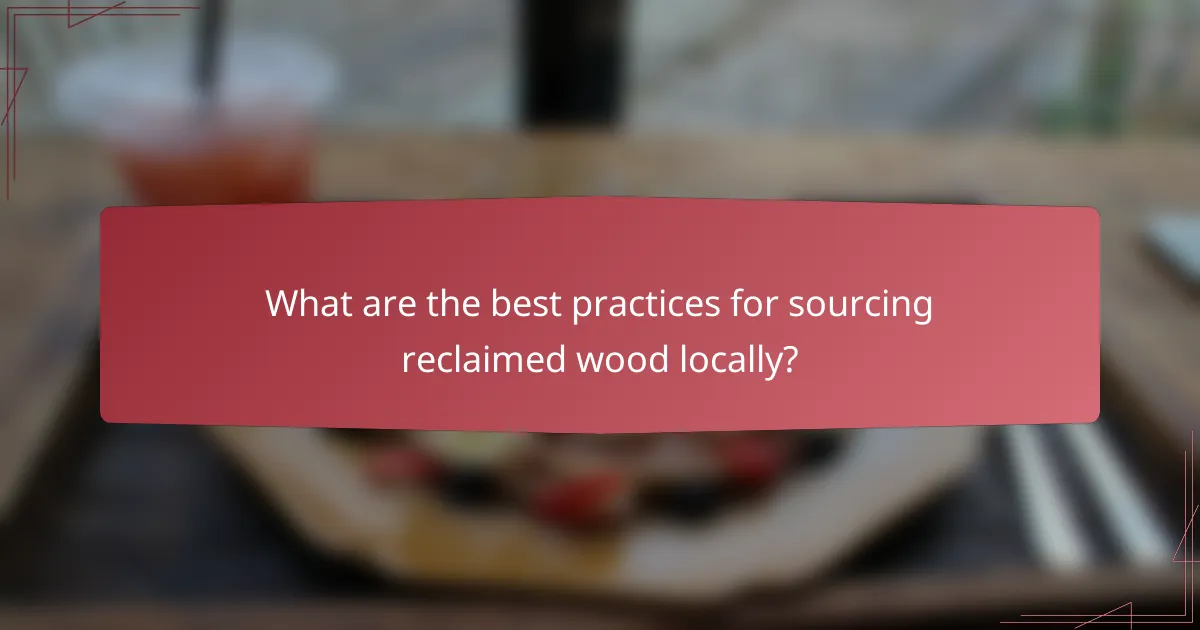 What are the best practices for sourcing reclaimed wood locally?