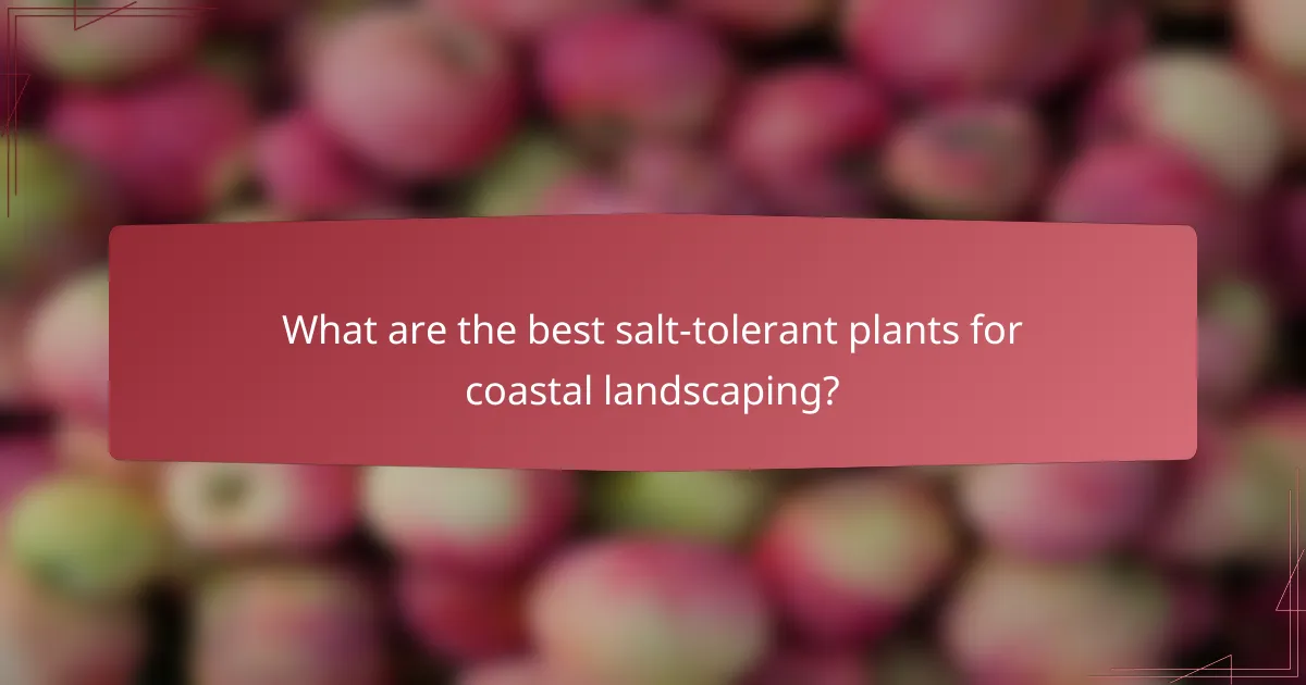 What are the best salt-tolerant plants for coastal landscaping?