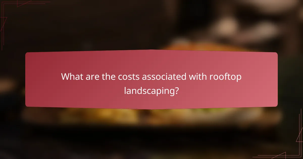 What are the costs associated with rooftop landscaping?