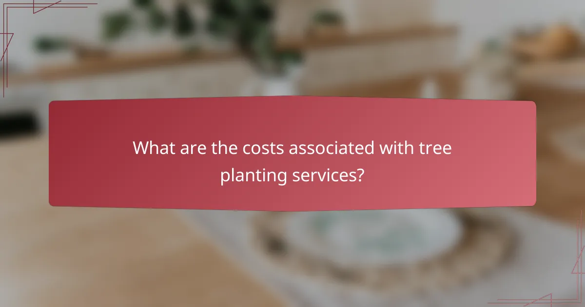 What are the costs associated with tree planting services?