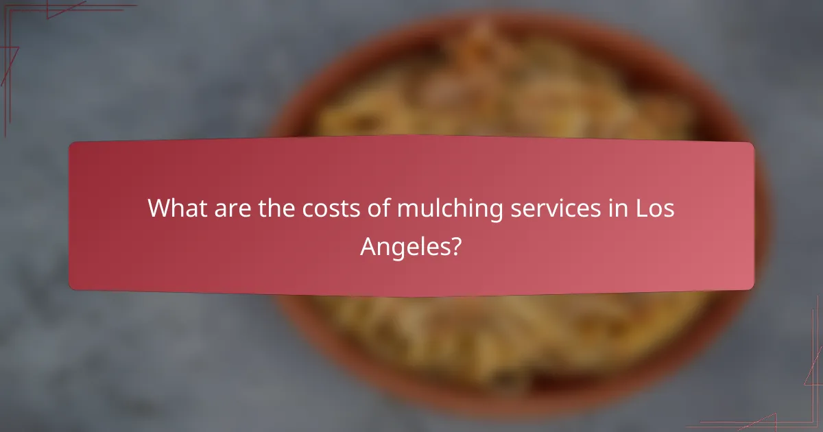 What are the costs of mulching services in Los Angeles?