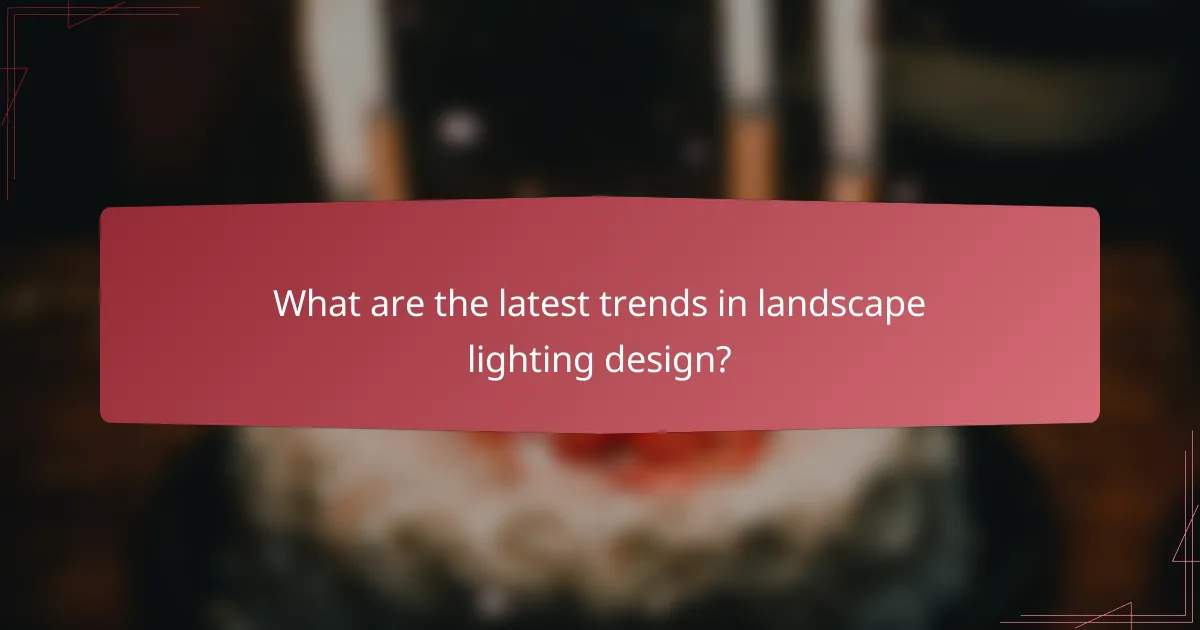What are the latest trends in landscape lighting design?