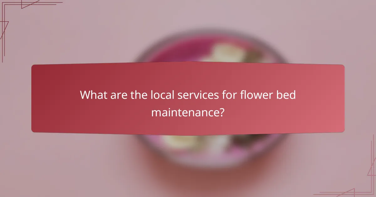 What are the local services for flower bed maintenance?