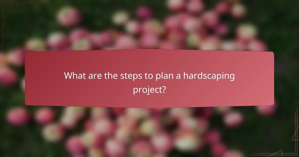 What are the steps to plan a hardscaping project?