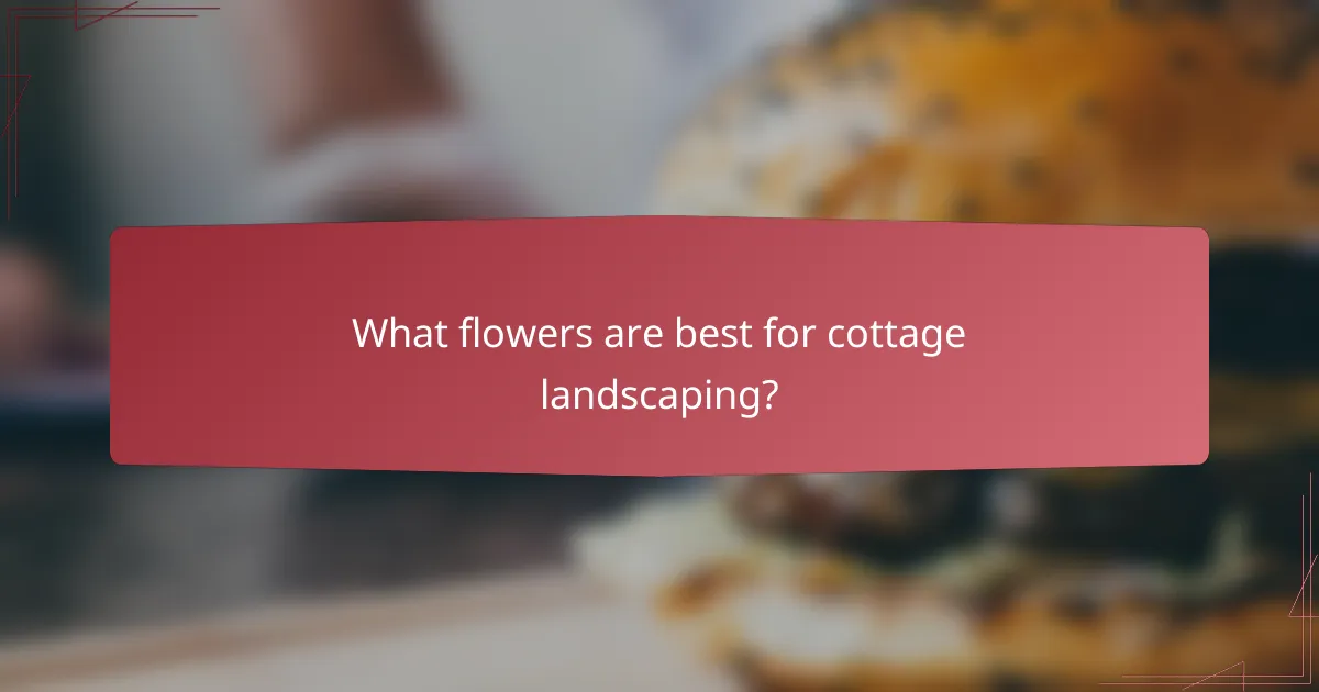 What flowers are best for cottage landscaping?