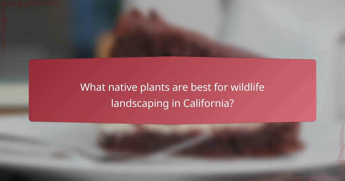 What native plants are best for wildlife landscaping in California?