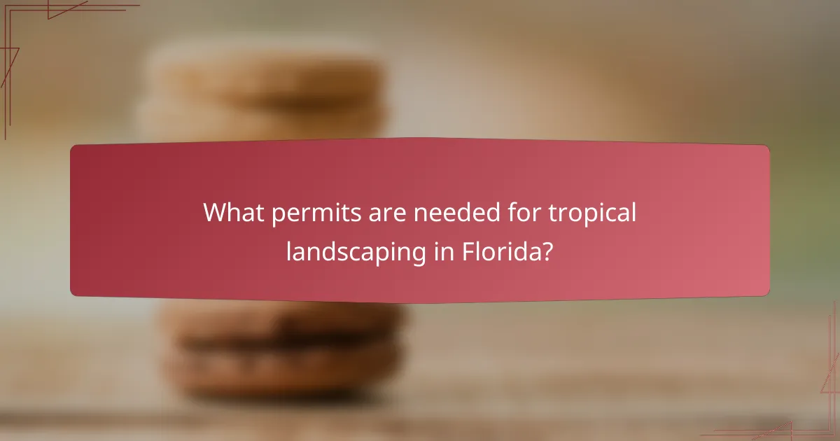 What permits are needed for tropical landscaping in Florida?