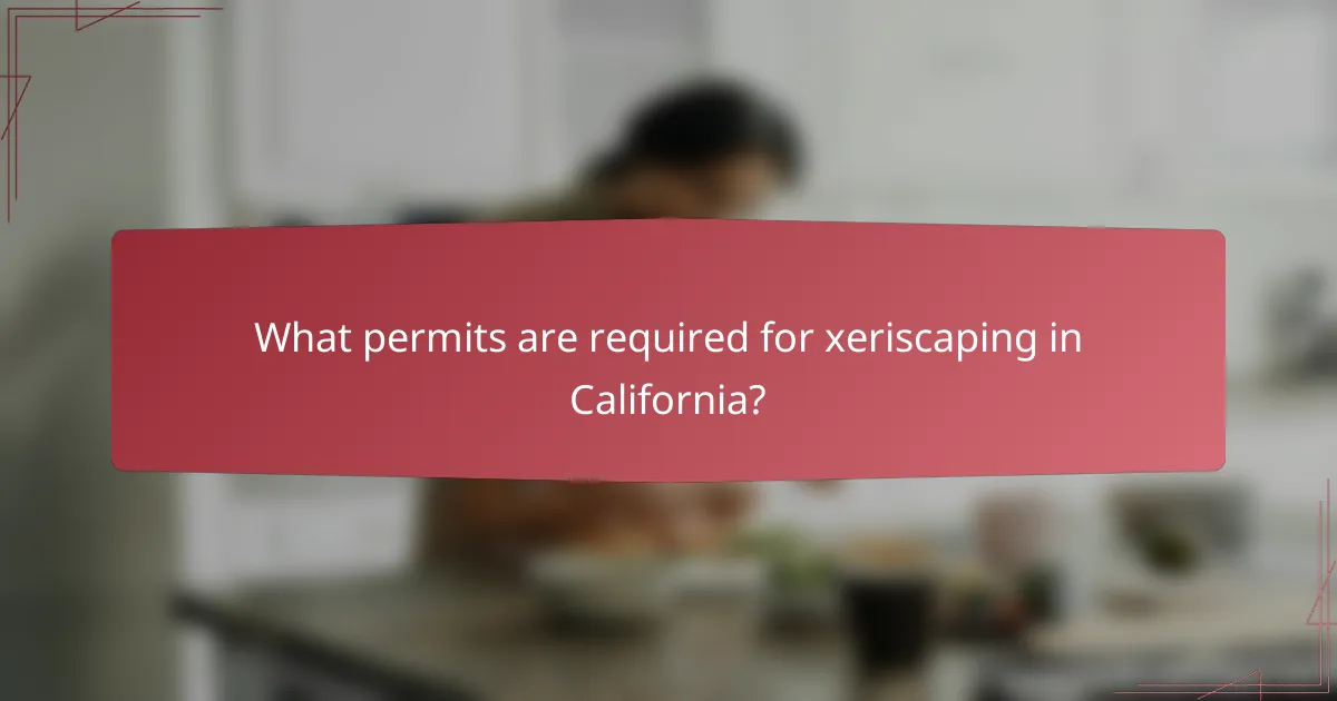 What permits are required for xeriscaping in California?