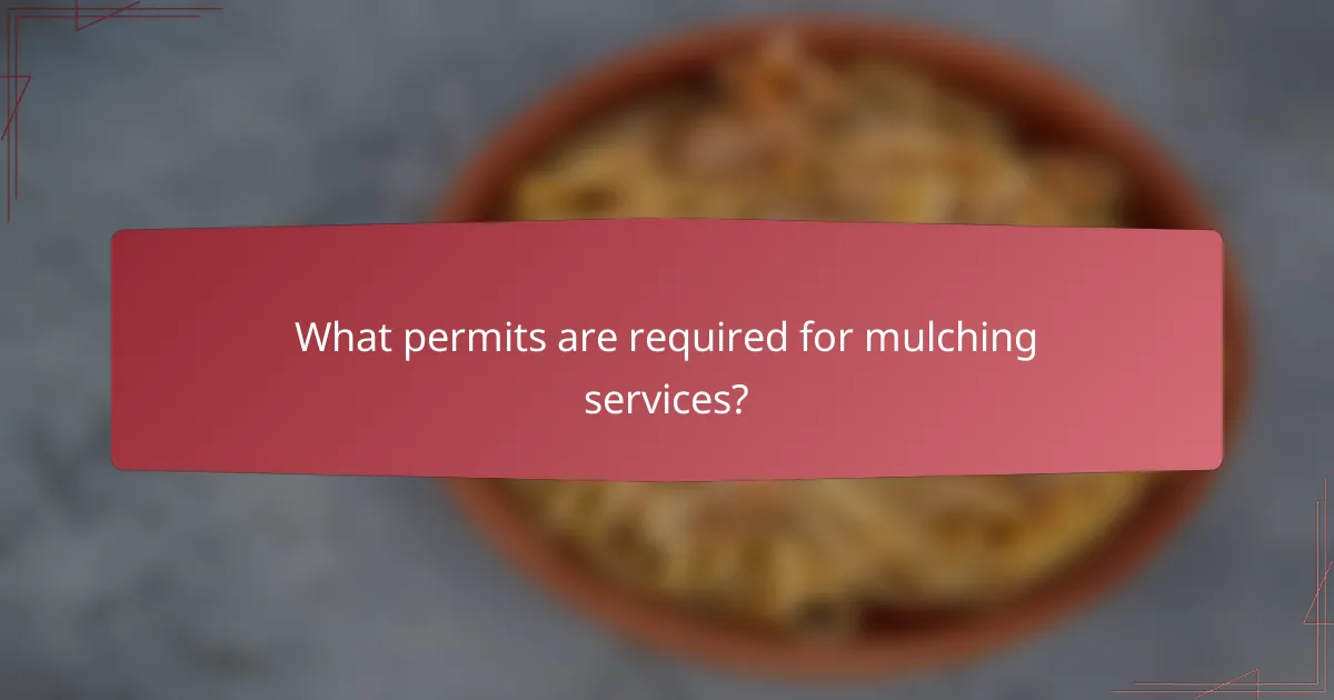 What permits are required for mulching services?