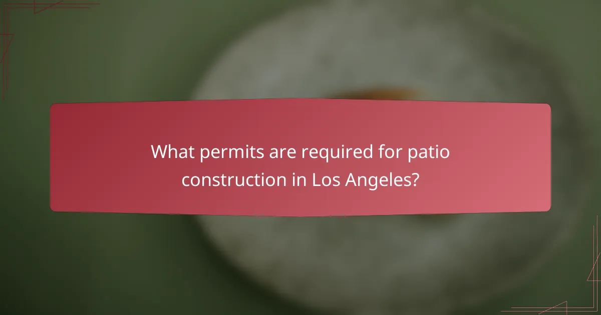 What permits are required for patio construction in Los Angeles?