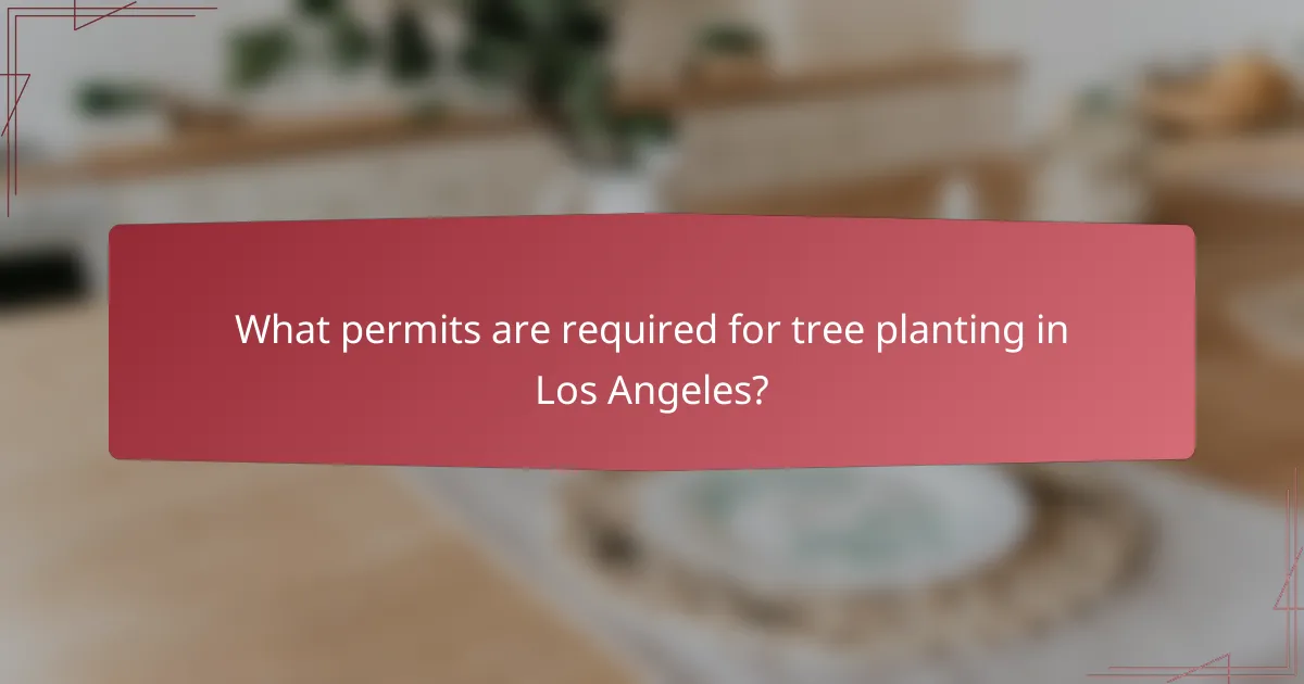 What permits are required for tree planting in Los Angeles?