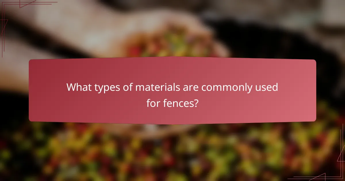 What types of materials are commonly used for fences?